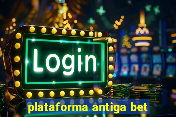 plataforma antiga bet